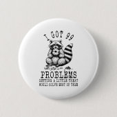 Funny Raccoon, I Got 99 Problems Sarcastic Quotes  缶バッジ (正面)