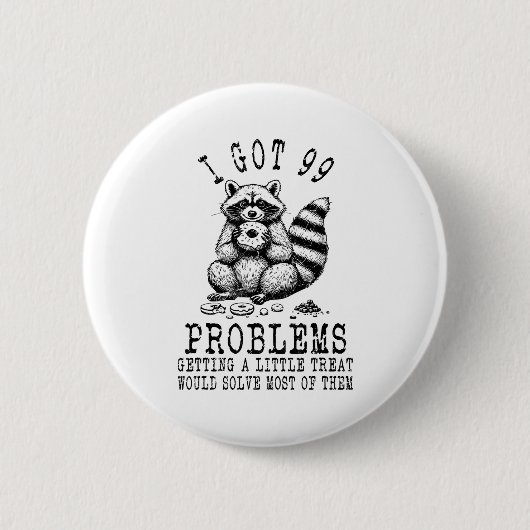 Funny Raccoon, I Got 99 Problems Sarcastic Quotes  缶バッジ (正面)
