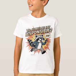 Funny Raccoon Meme – Did Someone Say Responsible?  Tシャツ
