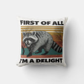 Funny Raccoon Quote - First of All I'm a Delight クッション (正面)