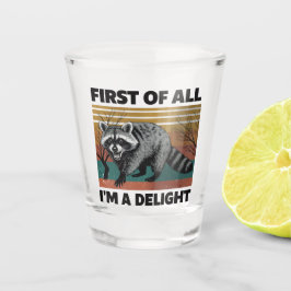 Funny Raccoon Quote - First of All I'm a Delight ショットグラス