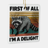 Funny Raccoon Quote - First of All I'm a Delight セラミックオーナメント (右)