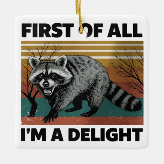 Funny Raccoon Quote - First of All I'm a Delight セラミックオーナメント (正面)