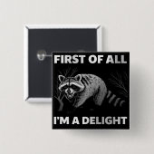 Funny Raccoon Quote - First of All I'm a Delight 缶バッジ (正面&裏面)