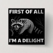 Funny Raccoon Quote - First of All I'm a Delight 缶バッジ (正面)