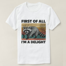 Funny Raccoon Quote - First of All I'm a Delight Tシャツ
