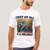 Funny Raccoon Quote - First of All I'm a Delight Tシャツ (正面)
