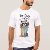 Funny Raccoon “Too Cozy to Care” Trash Panda Cute  Tシャツ (正面)