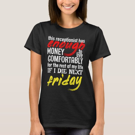 Funny Receptionist  Enough Money Till Next Friday Tシャツ (正面)