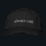 Funny Relatable Life Quote Cold Freezing Custom  刺繍入りキャップ<br><div class="desc">Stay warm in spirit (even if you're always cold) with this trendy distressed black cap featuring the embroidered phrase always cold in simple white text. Perfect for those who can’t go anywhere without a sweater, this hat combines relatable humor with minimalist style. The distressed details add a modern, casual vibe,...</div>