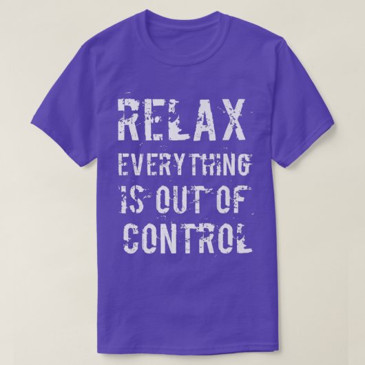 Funny Relax Everything Is Out Of Control Mental He Tシャツ (デザイン正面)
