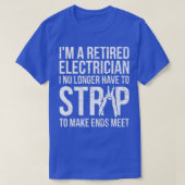 Funny Retired Electrician  I No Longer Have To Str Tシャツ (デザイン正面)