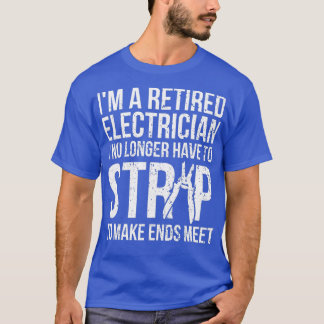 Funny Retired Electrician I No Longer Have To Str Tシャツ