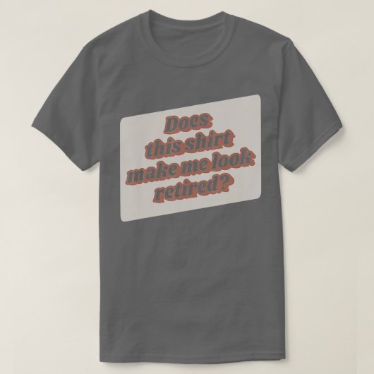 Funny Retirement Does This Make Me Look Retired R Tシャツ (デザイン正面)
