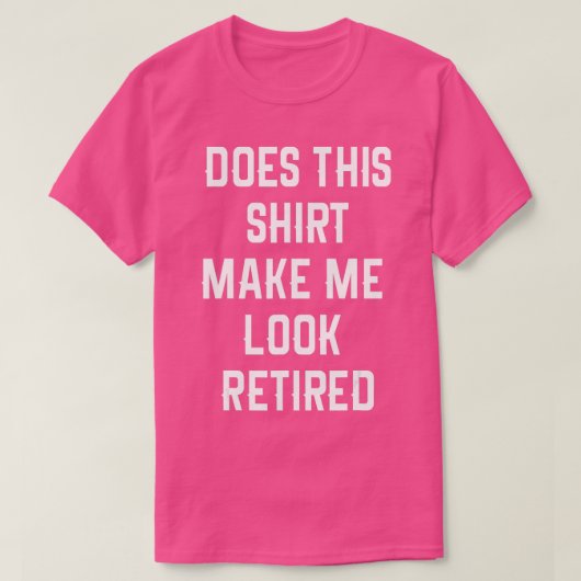 Funny Retirement Does This Make Me Look Retired Tシャツ (デザイン正面)