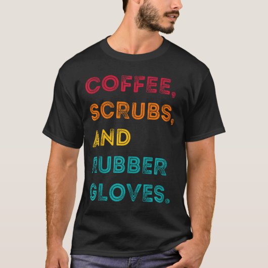 Funny Retro Coffee Scrubs Rubber Gloves Nurse Doct Tシャツ (正面)
