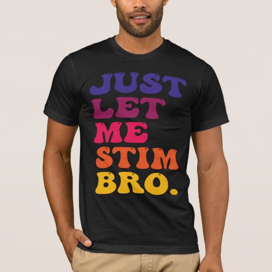 Funny Retro Groovy Just Let Me Stim Bro  Tシャツ (正面)