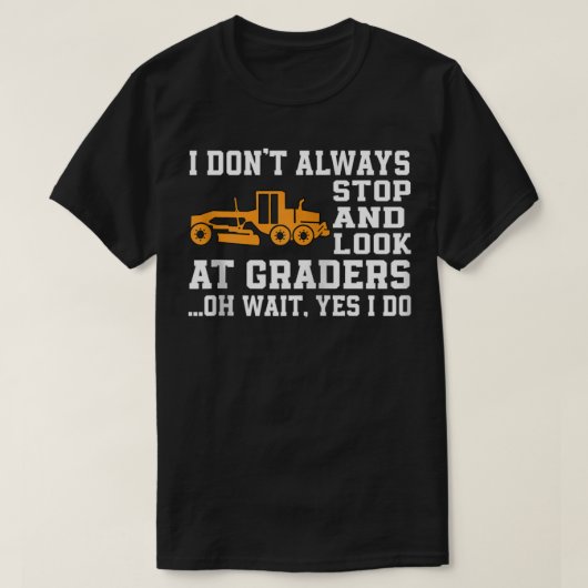 Funny Road Grader Lover Saying Motor Grader Operat Tシャツ (デザイン正面)