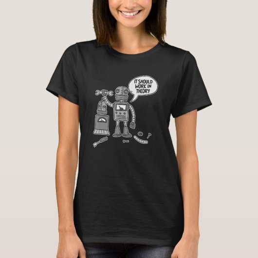 Funny Robots Robotics - Ai It Should Work In Theor Tシャツ (正面)