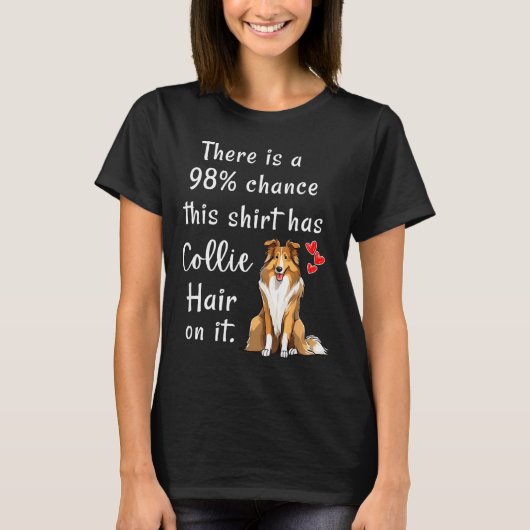 Funny Rough Collies 98% Chance Shirt Has Hair Roug Tシャツ (正面)