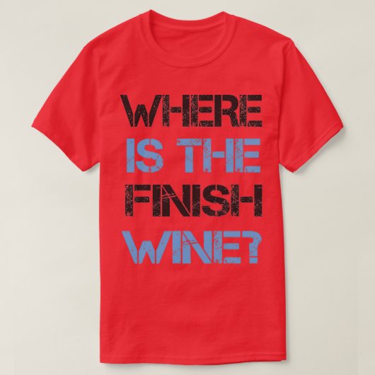Funny Running and Wine  Where Is the Finish Wine  Tシャツ (デザイン正面)