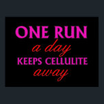 Funny Running Quote - Motivational Fitness Posters ポスター<br><div class="desc">One run a day keeps cellulite away.</div>