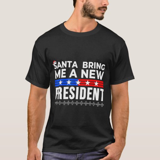 Funny Santa Bring Me A New President Liberal Democ Tシャツ (正面)