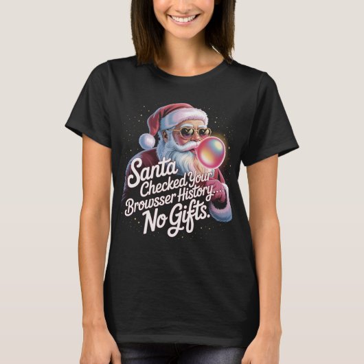 Funny Santa Checked Your Browser History No Gifts  Tシャツ (正面)
