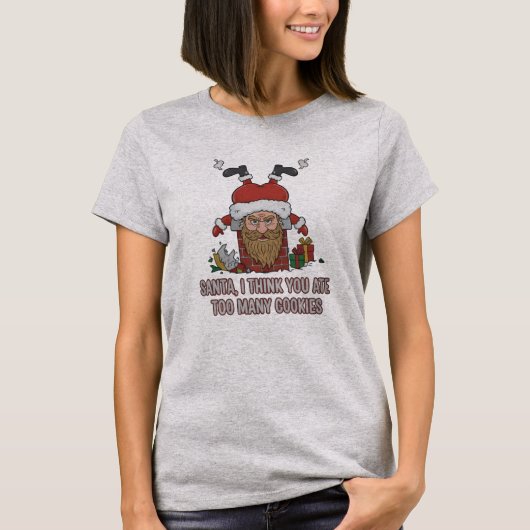 Funny Santa, I Think You Ate Too Many Cookies Tシャツ (正面)