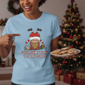 Funny Santa, I Think You Ate Too Many Cookies Tシャツ