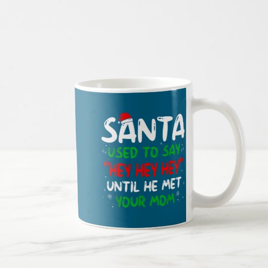 Funny Santa Used To Say Hey Hey Hey Until He Met Y コーヒーマグカップ (右)