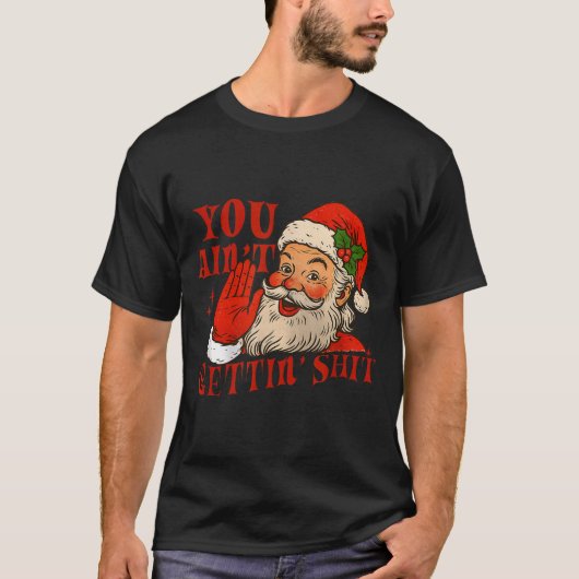Funny Santa You Aint Getting' Cozy Santa Gift Men, Tシャツ (正面)
