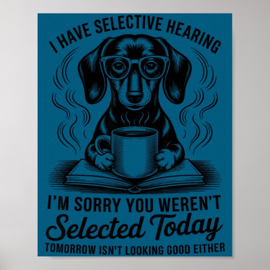 Funny Sarcasm Humor Dachshund Dog I Have Selective ポスター (正面)