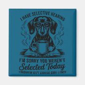 Funny Sarcasm Humor Dachshund Dog I Have Selective マグネット (正面)