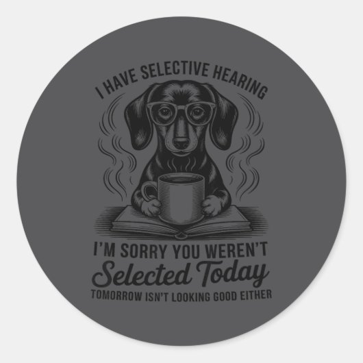 Funny Sarcasm Humor Dachshund Dog I Have Selective ラウンドシール (正面)