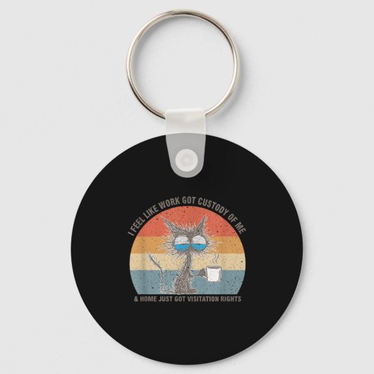 Funny Sarcastic Cat I Feel Like Work Got Custody O キーホルダー (正面)