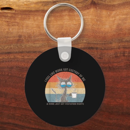 Funny Sarcastic Cat I Feel Like Work Got Custody O キーホルダー (正面)