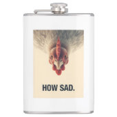 Funny Sarcastic Chicken How Sad Upside Down Meme A フラスク (正面)