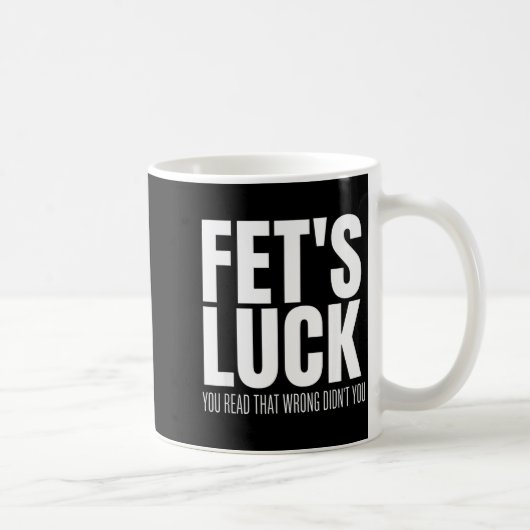 Funny Sarcastic Fet’s Luck You Read That Wrong Did コーヒーマグカップ (右)