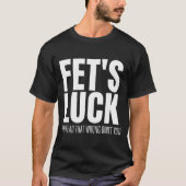 Funny Sarcastic Fet’s Luck You Read That Wrong Did Tシャツ (正面)