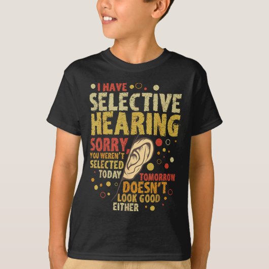 Funny Sarcastic Humor With Saying I Have Selective Tシャツ (正面)