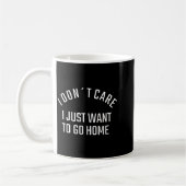 Funny Sarcastic I Don`t Care I Just Want To Go Hom コーヒーマグカップ (左)