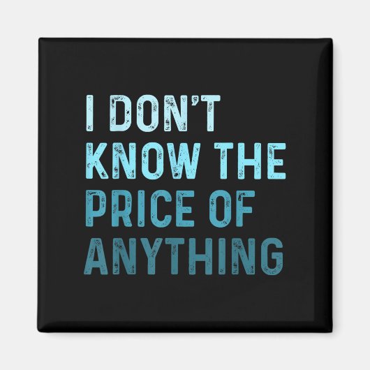 Funny Sarcastic I Don't Know The Price Of Anything マグネット (正面)
