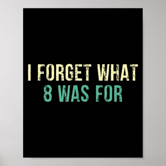 Funny Sarcastic I Forget What Eight Was For  ポスター (正面)