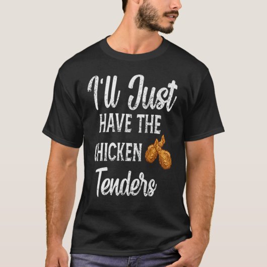 Funny Sarcastic I'll Just Have The Chicken Tenders Tシャツ (正面)