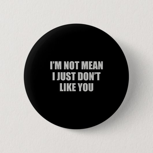 Funny Sarcastic I'm Not Mean, I Just Don't Like Yo 缶バッジ (正面)