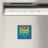 Funny sarcastic let's assume i'm right it will sav マグネット (インサイチュ (食洗機))