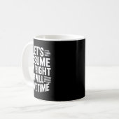 Funny sarcastic let's assume right will save time コーヒーマグカップ (正面左)