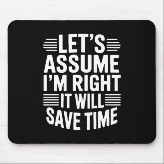 Funny sarcastic let's assume right will save time マウスパッド