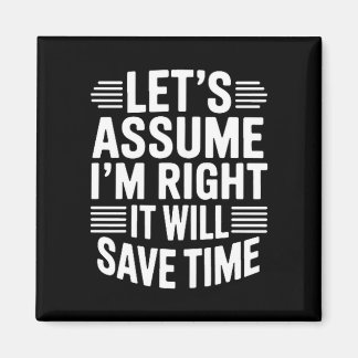 Funny sarcastic let's assume right will save time マグネット